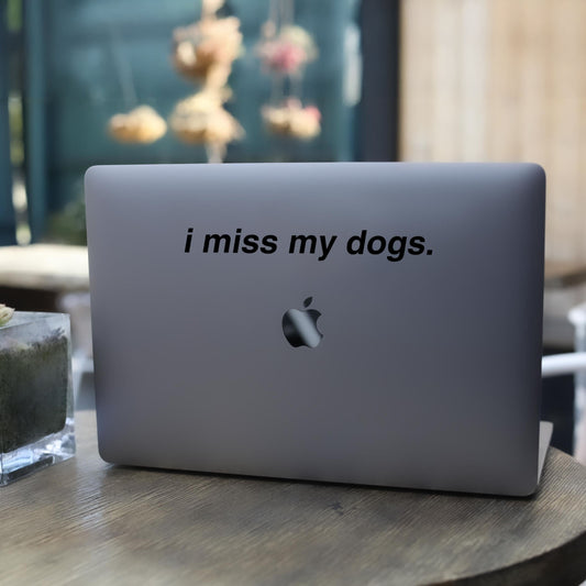 I Miss My Dogs Vinyl Decal