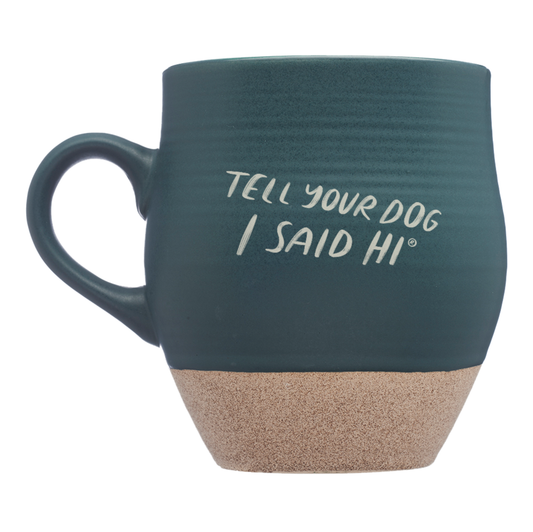 Tell Your Dog I Said Hi Ceramic Mug - Dark Green