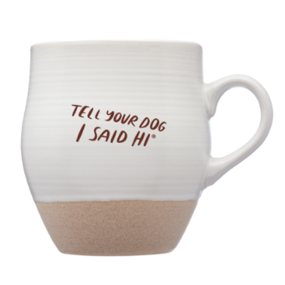 Tell Your Dog I Said Hi Ceramic Mug - White