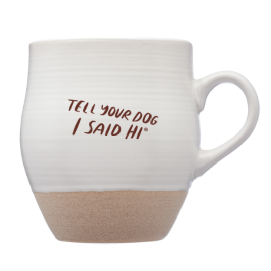 Tell Your Dog I Said Hi Ceramic Mug - White