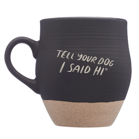 Tell Your Dog I Said Hi Ceramic Mug - Black