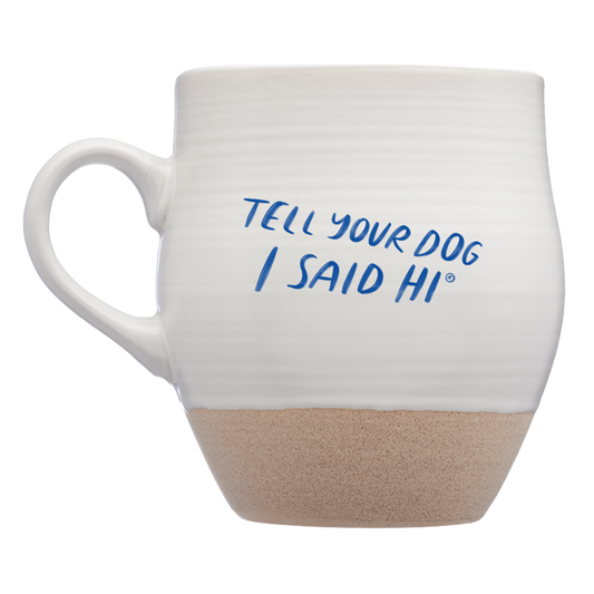 Tell Your Dog I Said Hi Ceramic Mug - White