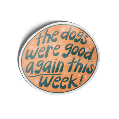 The Dogs Were Good Again This Week Circular Sticker - Orange