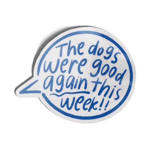 The Dogs Were Good Again This Week Talk Bubble Sticker