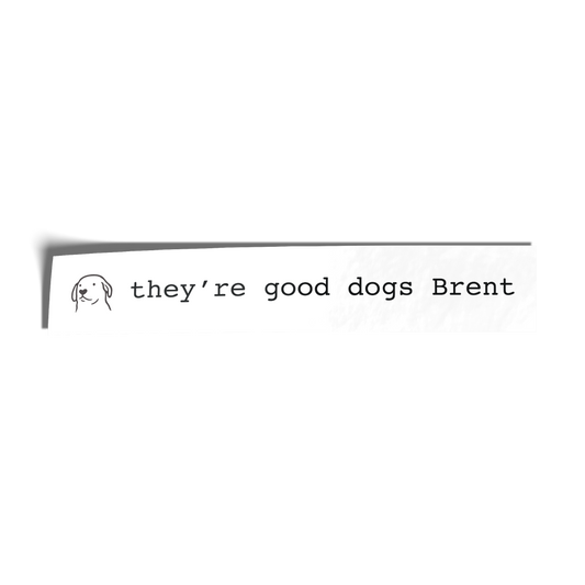 They're Good Dogs Brent Sticker