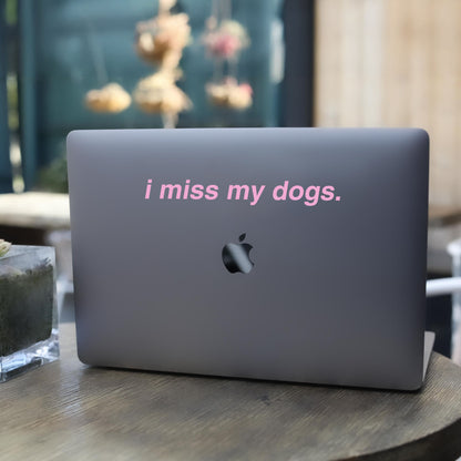 I Miss My Dogs Vinyl Decal