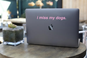 I Miss My Dogs Vinyl Decal