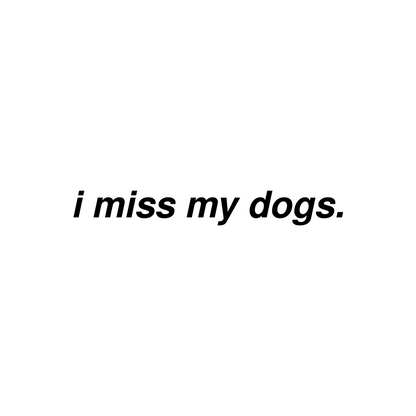 I Miss My Dogs Vinyl Decal